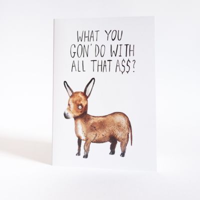 Karten - Grußkarte What You Gon' Do With All That Ass